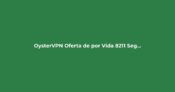 OysterVPN: Oferta de por Vida – Seguridad y Streaming Sin Límites